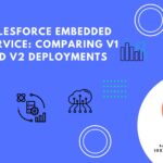 Salesforce Embedded Service: Comparing v1 and v2 Deployments